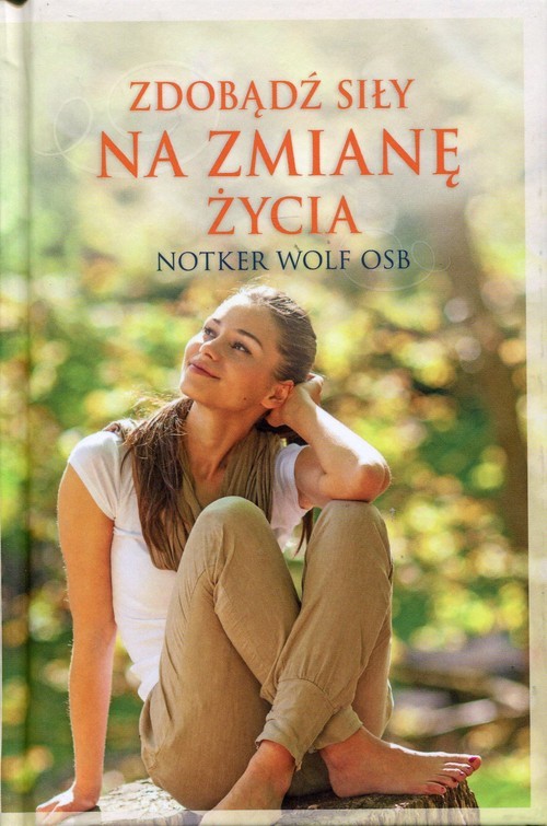 okładka Zdobądź siły na zmianę życia książka | Notker Wolf