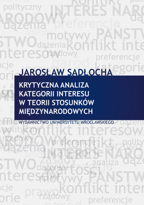 okładka Krytyczna analiza kategorii interesu w teorii stosunków międzynarodowych książka | Sadłocha Jarosław