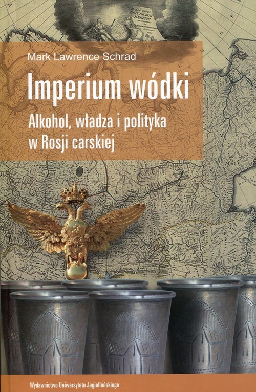 okładka Imperium wódki Alkohol, władza i polityka w Rosji carskiej książka | Mark Lawrence Schrad
