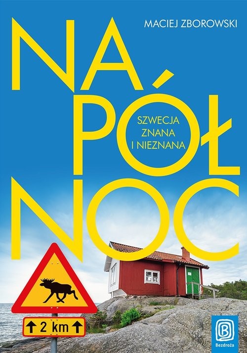 okładka Na Północ Szwecja znana i nieznana książka | Maciej Zborowski