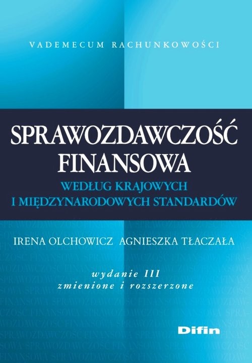 okładka Sprawozdawczość finansowa według krajowych i międzynarodowych standardów książka | Irena Olchowicz, Agnieszka Tłaczała
