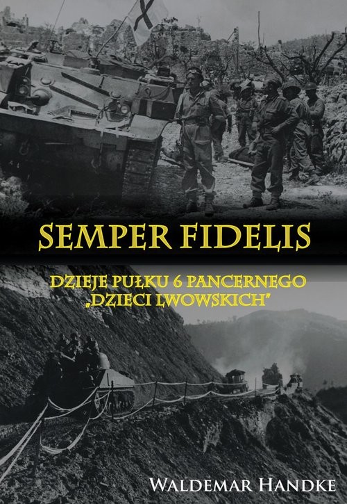 okładka Semper Fidelis Dzieje Pułku 6 Pancernego Dzieci Lwowskich książka | Waldemar Handke