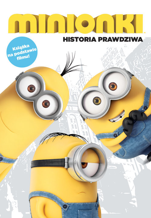 okładka Minionki Historia prawdziwa Książka na podstawie filmu książka | Praca Zbiorowa