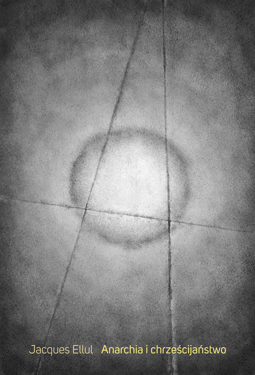 okładka Anarchia i chrzescijaństwo książka | Ellul Jacques