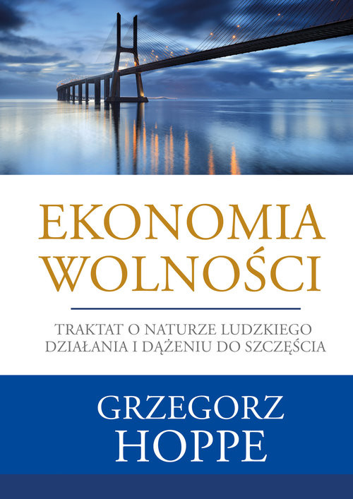 okładka Ekonomia wolności Traktat o naturze ludzkiego działania i dążeniu do szczęścia książka | Hoppe Grzegorz
