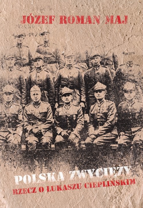 okładka Polska zwycięży Rzecz o Łukaszu Cieplińskim książka | Józef Roman Maj