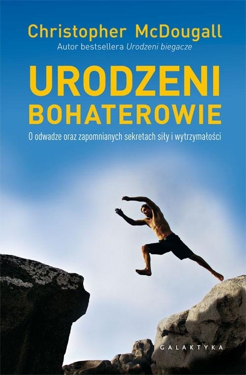 okładka Urodzeni bohaterowie O odwadze oraz zapomnianych sekretach siły i wytrzymałości książka | Christopher McDougal