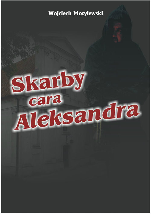 okładka Skarby cara Aleksandra książka | Wojciech Motylewski