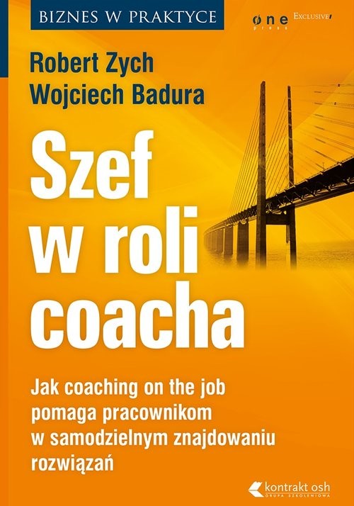 okładka Szef w roli coacha. Jak coaching on the job pomaga pracownikom w samodzielnym znajdowaniu rozwiązań książka | Robert Zych, Badura Wojciech