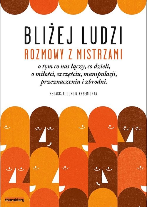 okładka Bliżej ludzi Rozmowy z Mistrzami o tym co nas łączy co dzieli, o miłości, szczęściu,manipulacji, przeznaczeniu i książka