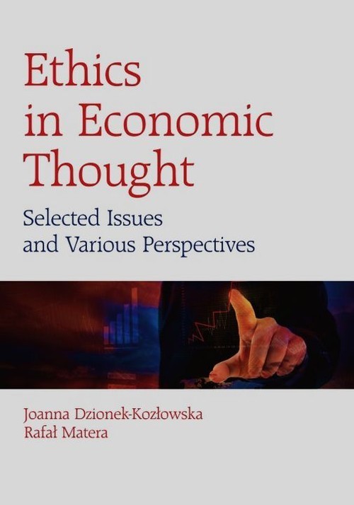 okładka Ethics in Economic Thought Selected Issues and Various Perspectives książka | Joanna Dzionek-Kozłowska, Rafał Matera