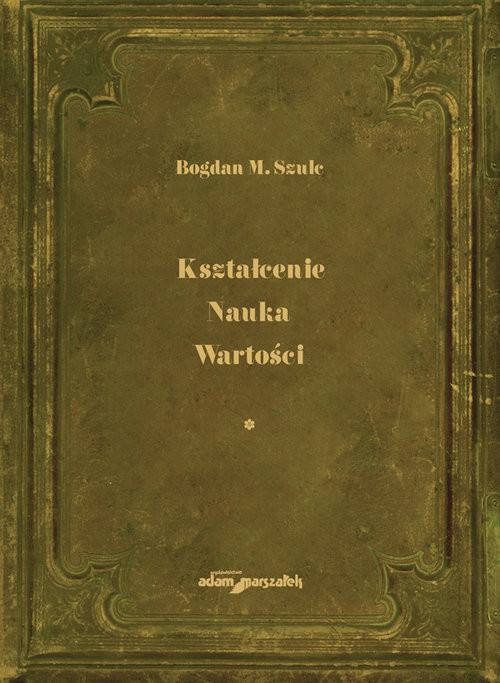 okładka Kształcenie Nauka Wartości Tom 1 książka | Bogdan M. Szulc