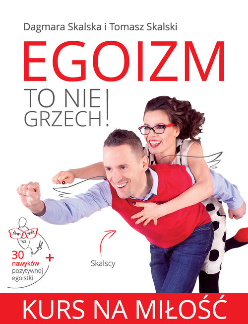 okładka Egoizm to nie grzech! Kurs na miłość książka | Dagmara Skalska, Tomasz Skalski