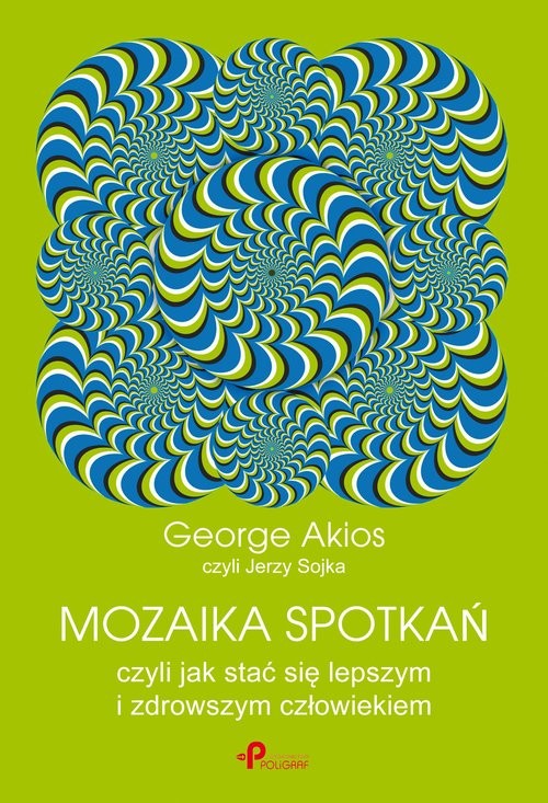 okładka Mozaika spotkań, czyli jak stać się lepszym i zdrowszym człowiekiem książka | Akios George