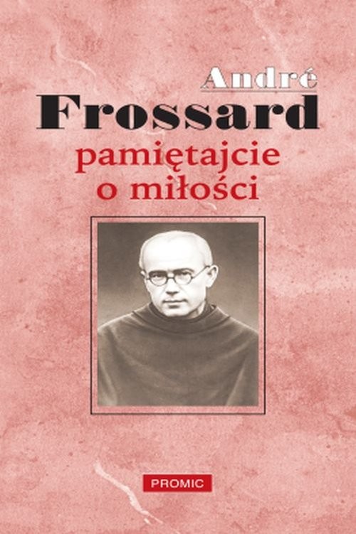 okładka Pamiętajcie o miłości książka | André Frossard