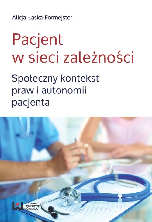 okładka Pacjent w sieci zależności Społeczny kontekst praw i autonomii pacjenta książka | Alicja Łaska-Formejster