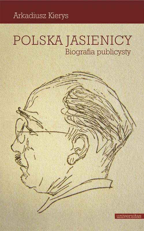 okładka Polska Jasienicy Biografia publicysty książka | Arkadiusz Kierys