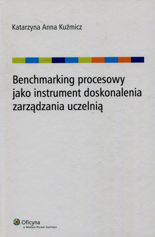 okładka Benchmarking procesowy jako instrument doskonalenia zarządzania uczelnią książka | Katarzyna Anna Kuźmicz