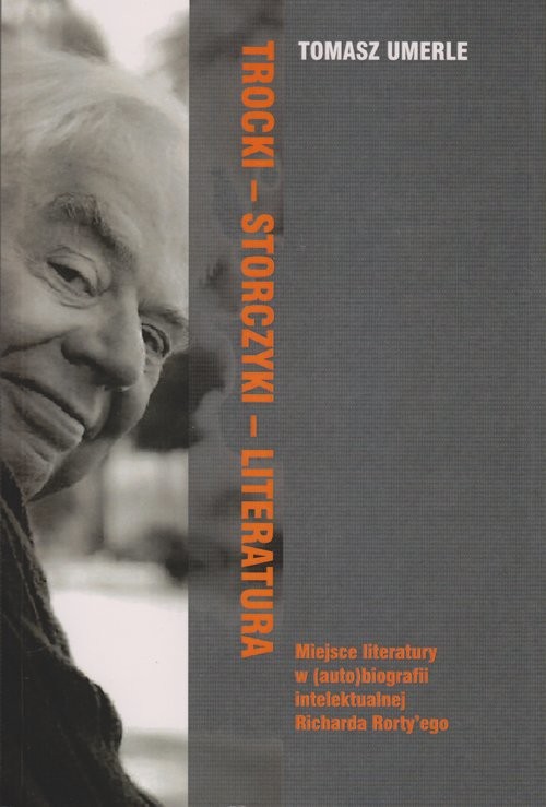 okładka Trocki-Storczyki-Literatura Miejsce Literatury w (auto)biografii intelektualnej Richarda Rorty'ego książka | Umerle Tomasz