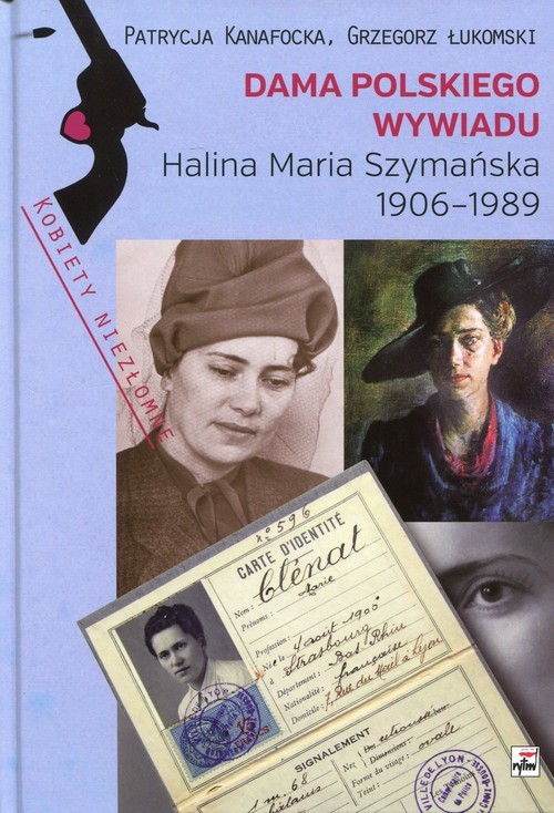 okładka Dama polskiego wywiadu Halina Maria Szymańska 1906-1989 książka | Patrycja Kanafocka, Grzegorz Łukomski