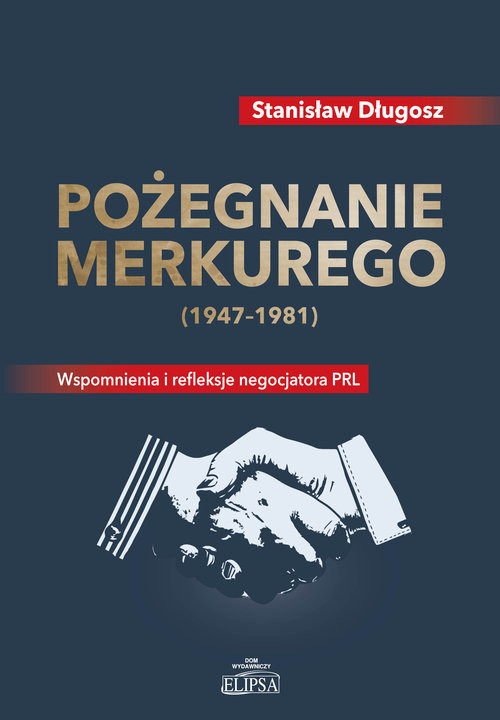 okładka Pożegnanie Merkurego (1947-1981) Wspomnienia i refleksje negocjatora PRL książka | Długosz Stanisław