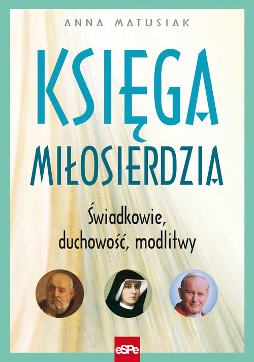 okładka Księga miłosierdzia Świadkowie Duchowość Modlitwy książka | Anna Matusiak