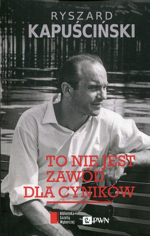 okładka To nie jest zawód dla cyników książka | Ryszard Kapuściński