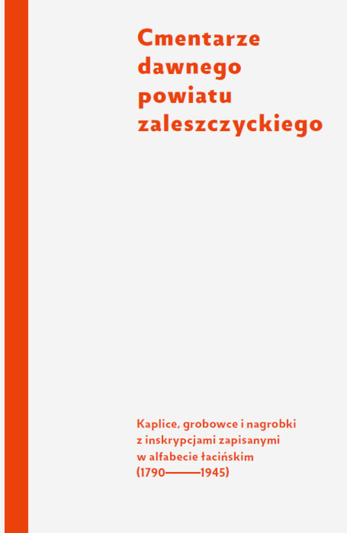 okładka Cmentarze dawnego powiatu zaleszczyckiego Kaplice, grobowce i nagrobki z inskrypcjami zapisanymi w alfabecie łacińskim (1790-1945) książka | Anna S. Czyż, Bartłomiej Gutowski