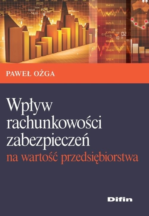 okładka Wpływ rachunkowości zabezpieczeń na wartość przedsiębiorstwa książka | Ożga Paweł