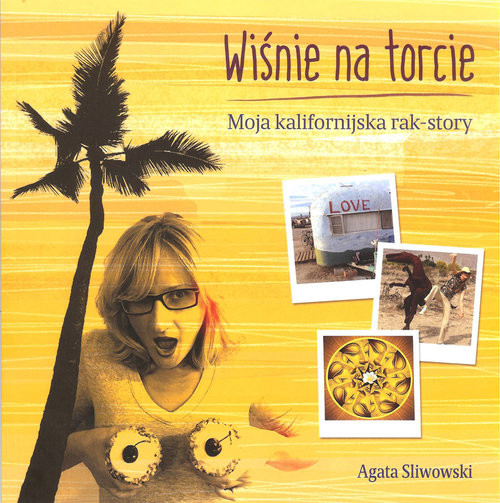 okładka Wiśnie na torcie Moja kalifornijska rak story książka | Agata Sliwowski