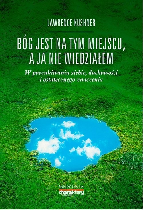 okładka Bóg jest na tym miejscu, a ja nie wiedziałem W poszukiwaniu siebie, duchowości i ostatecznego znaczenia książka | Lawrence Kushner