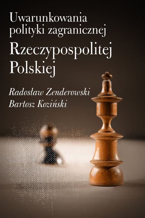 okładka Uwarunkowania polityki zagranicznej Rzeczypospolitej Polskiej książka | Radosław Zenderowski, Bartosz Koziński