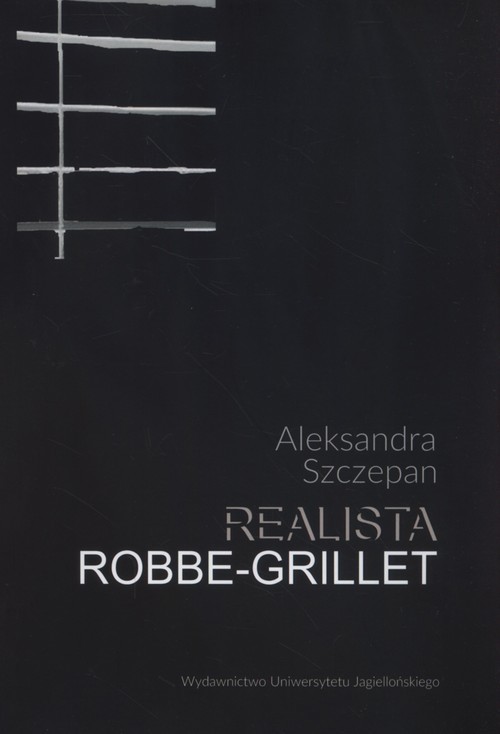 okładka Realista Robbe-Grillet Nouveau roman jako propozycja realizmu książka | Aleksandra Szczepan