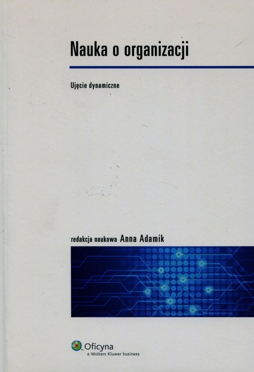 okładka Nauka o organizacji Ujęcie dynamiczne książka | Anna Adamik