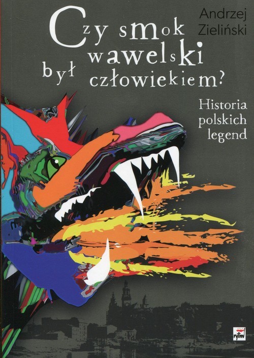 okładka Czy smok wawelski był człowiekiem? Historia polskich legend książka | Andrzej Zieliński