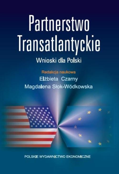 okładka Partnerstwo Transatlantyckie Wnioski dla Polski książka | Elżbieta Czarny, Magdalena Słok-Wódkowska