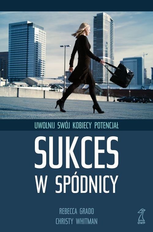 okładka Sukces w spódnicy Uwolnij swój kobiecy potencjał książka | Cristy Whitman, Rebecca Grado