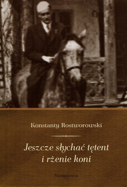 okładka Jeszcze słychać tętent i rżenie koni książka | Rostworowski Konstanty