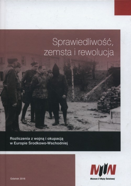 okładka Sprawiedliwość zemsta i rewolucja Rozliczenia z wojną i okupacją w Europie Środkowo-Wschodniej książka