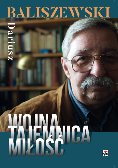 okładka Wojna, tajemnica, miłość książka | Baliszewski Dariusz