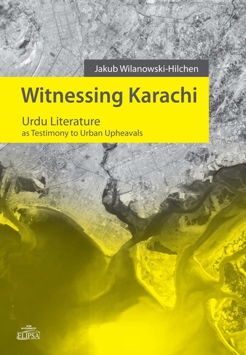 okładka Witnessing Karachi Urdu Literature as Testimony to Urban Upheavals książka | Jakub Wilanowski-Hilchen