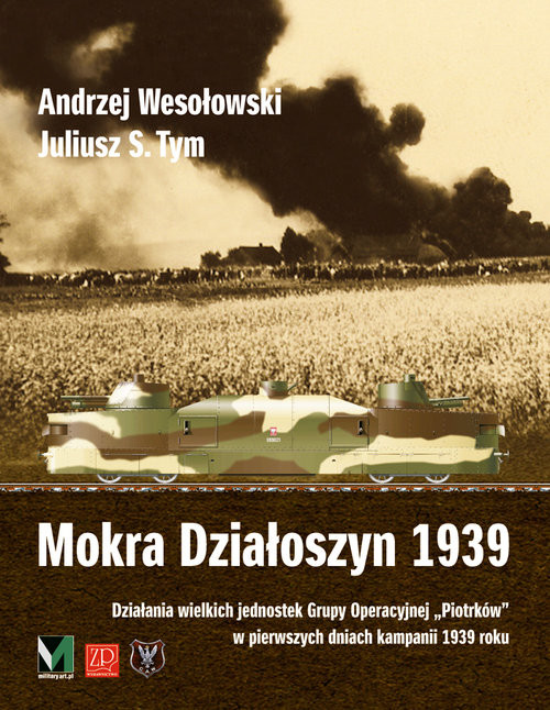 okładka Mokra Działoszyn 1939 Działanie wielkich jednostek Grupy Operacyjnej "Piotrków"
w pierwszych dniach kampanii 1939 roku książka | Andrzej Wesołowski, Juliusz S. Tym