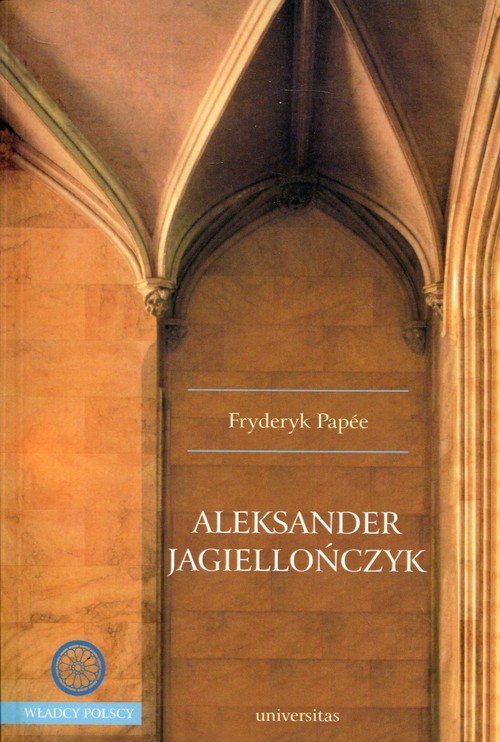 okładka Aleksander Jagiellończyk książka | Fryderyk Papee