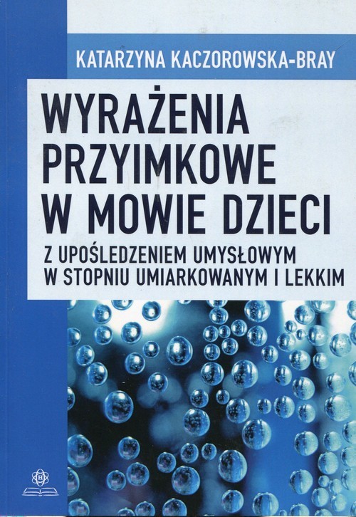 okładka Wyrażenia przyimkowe w mowie dzieci z upośledzeniem umysłowym w stopniu umiarkowanym i lekkim książka | Kaczorowska-Bray Katarzyna