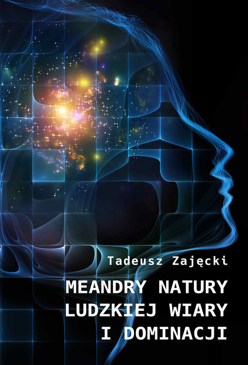 okładka Meandry natury ludzkiej wiary i dominacji książka | Tadeusz Zajęcki
