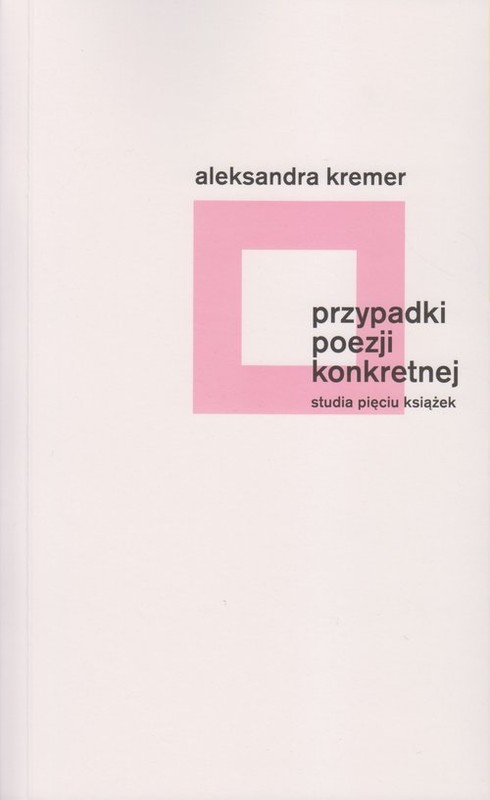 okładka Przypadki poezji konkretnej Studia pięciu książek książka | Aleksandra Kremer