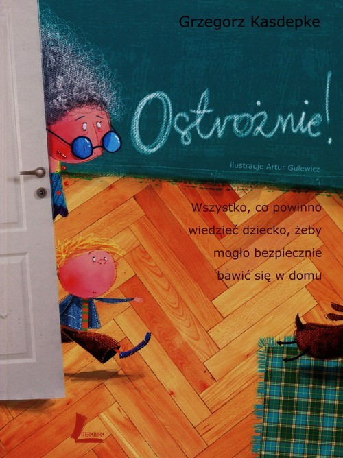 okładka Ostrożnie Wszystko, co powinno wiedzieć dziecko, żeby mogło bezpiecznie bawić się w domu książka | Grzegorz Kasdepke