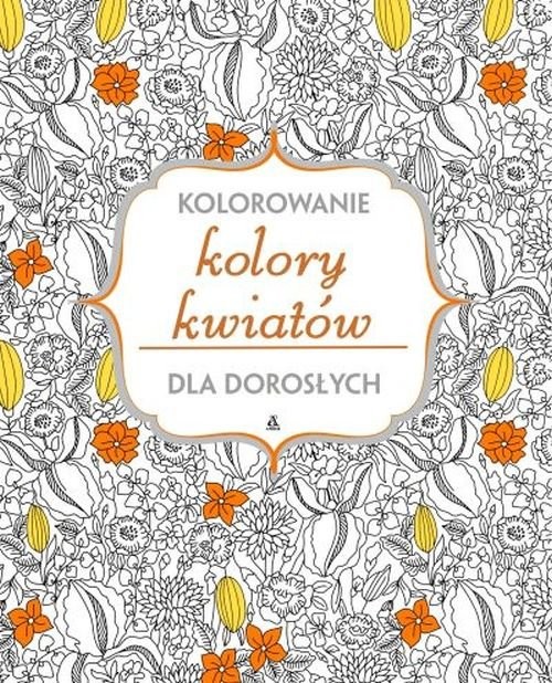 okładka Kolory kwiatów Kolorowanie dla dorosłych książka