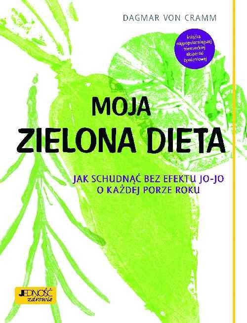 okładka Moja zielona dieta Jak schudnąć bez efektu jo-jo o każdej porze roku książka | Dagmar von Cramm