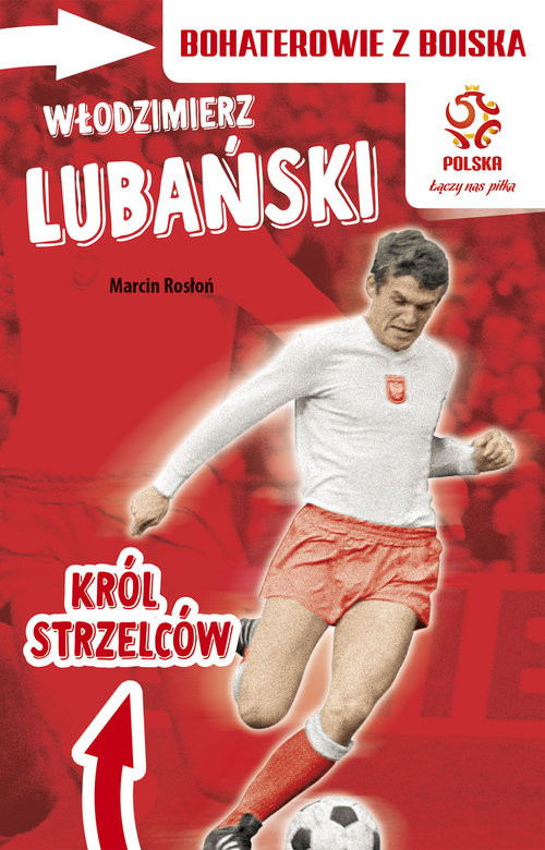 okładka Włodzimierz Lubański Król strzelców książka | Marcin Rosłoń